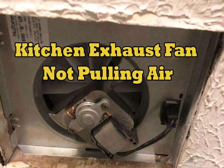 Kitchen Exhaust Fan Not Pulling Air